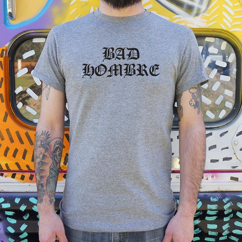 Bad Hombre T-Shirt (Mens)