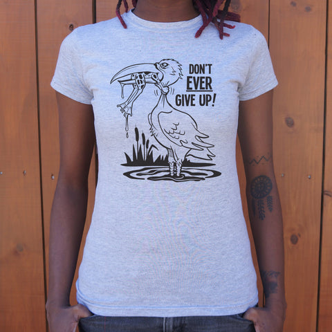 Don't Ever Give Up T-Shirt (Ladies)