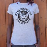 It's Not Drinking Alone If Your Cat Is With You T-Shirt (Ladies)