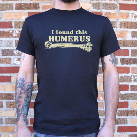 I Found This Humerus T-Shirt (Mens)