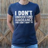 I Don't Understand Ignorance T-Shirt (Ladies)