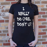 I Really Do Care, Don't You? T-Shirt (Ladies)