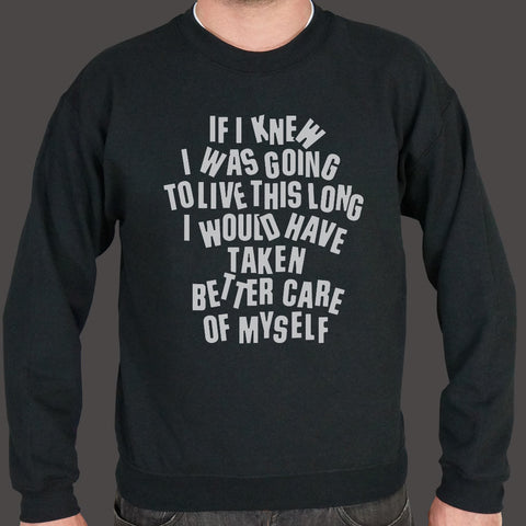 If I Knew I Was Going To Live This Long, I Would Have Taken Better Care Of Myself Sweater (Mens)