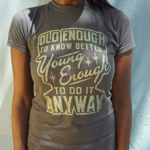 Old Enough Young Enough T-Shirt (Ladies)