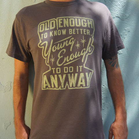 Old Enough Young Enough T-Shirt (Mens)