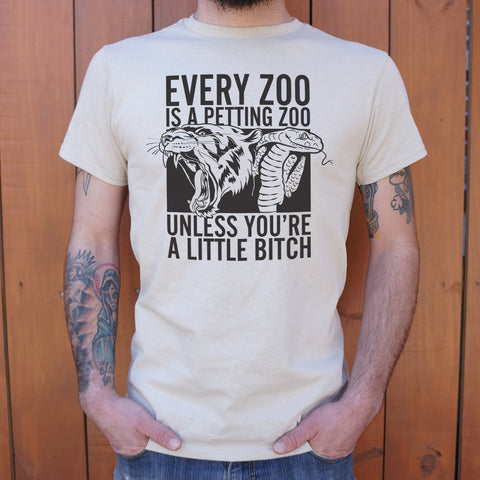 Every Zoo Is A Petting Zoo Unless You're A Little Bitch T-Shirt (Mens)