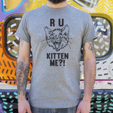 R U Kitten Me? T-Shirt (Mens)