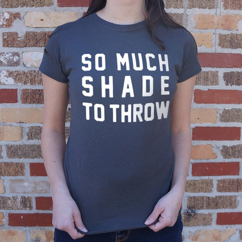 So Much Shade To Throw T-Shirt (Ladies)