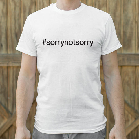 Sorry Not Sorry T-Shirt (Mens)