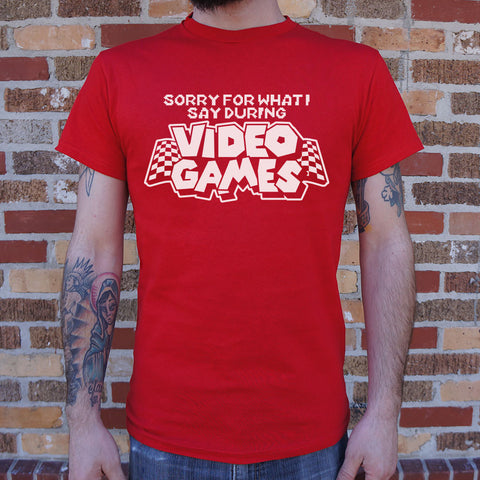 Sorry For What I Say During Video Games T-Shirt (Mens)