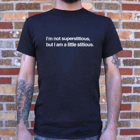 I'm Not Superstitious But I Am A Little Stitious T-Shirt (Mens)