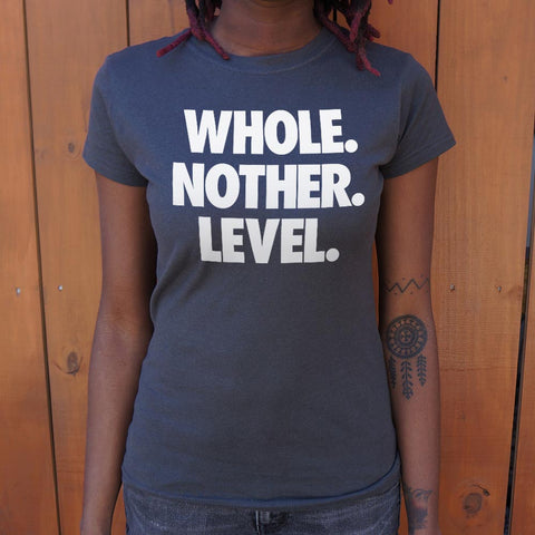 Whole. Nother. Level. T-Shirt (Ladies)